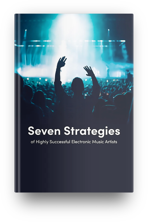 The Seven Strategies of Highly Successful Electronic Music Artists
